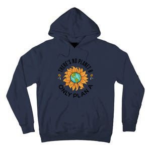 There Is No Planet B Only Plan A Earth Day Save The Planet Gift Idea Tall Hoodie