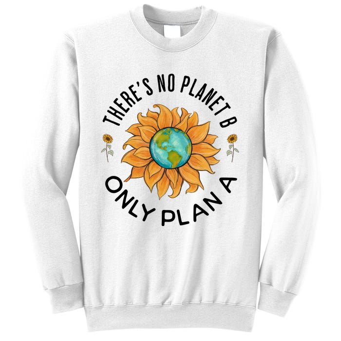 There Is No Planet B Only Plan A Earth Day Save The Planet Gift Idea Sweatshirt