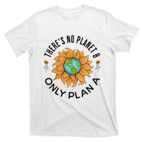 There Is No Planet B Only Plan A Earth Day Save The Planet Gift Idea T-Shirt