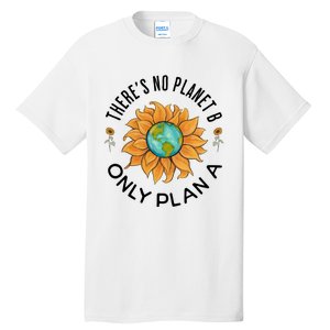 There Is No Planet B Only Plan A Earth Day Save The Planet Gift Idea Tall T-Shirt