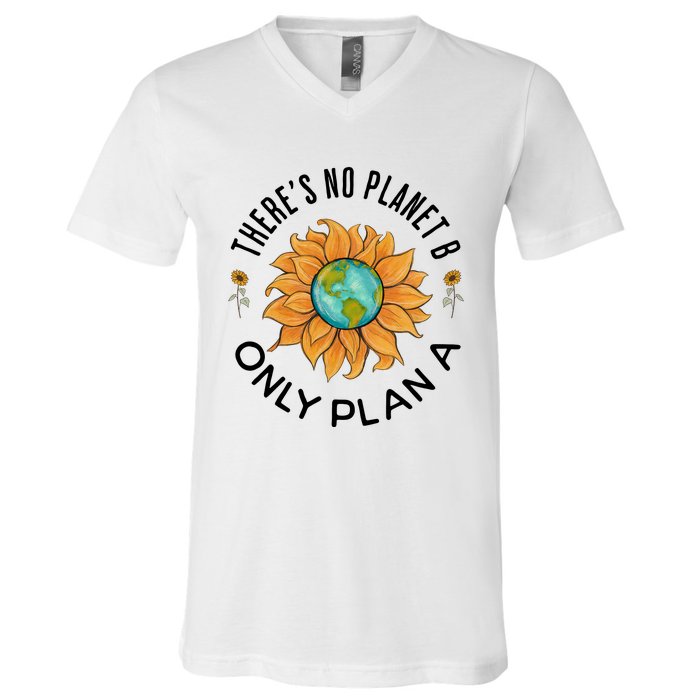 There Is No Planet B Only Plan A Earth Day Save The Planet Gift Idea V-Neck T-Shirt