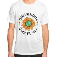 There Is No Planet B Only Plan A Earth Day Save The Planet Gift Idea Adult ChromaSoft Performance T-Shirt