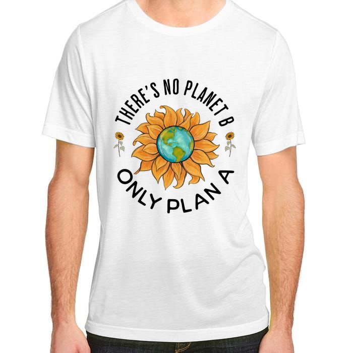 There Is No Planet B Only Plan A Earth Day Save The Planet Gift Idea Adult ChromaSoft Performance T-Shirt