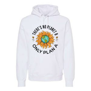 There Is No Planet B Only Plan A Earth Day Save The Planet Gift Idea Premium Hoodie