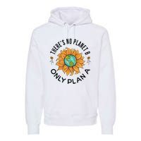 There Is No Planet B Only Plan A Earth Day Save The Planet Gift Idea Premium Hoodie