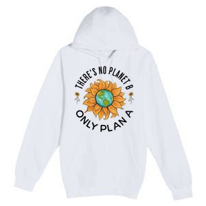 There Is No Planet B Only Plan A Earth Day Save The Planet Gift Idea Premium Pullover Hoodie