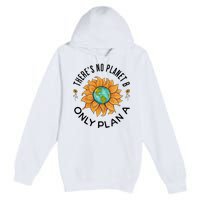 There Is No Planet B Only Plan A Earth Day Save The Planet Gift Idea Premium Pullover Hoodie