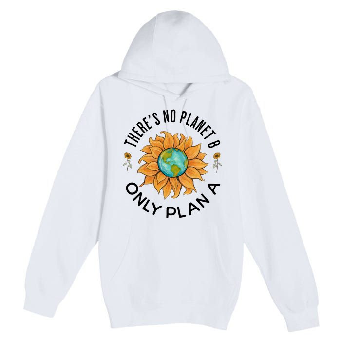 There Is No Planet B Only Plan A Earth Day Save The Planet Gift Idea Premium Pullover Hoodie