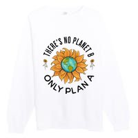 There Is No Planet B Only Plan A Earth Day Save The Planet Gift Idea Premium Crewneck Sweatshirt