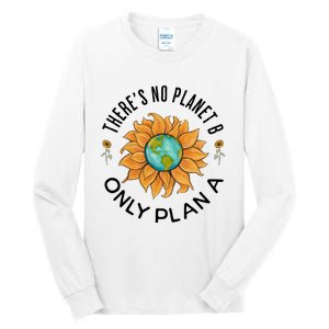 There Is No Planet B Only Plan A Earth Day Save The Planet Gift Idea Tall Long Sleeve T-Shirt