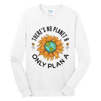 There Is No Planet B Only Plan A Earth Day Save The Planet Gift Idea Tall Long Sleeve T-Shirt