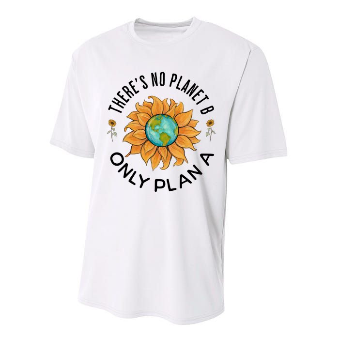 There Is No Planet B Only Plan A Earth Day Save The Planet Gift Idea Performance Sprint T-Shirt