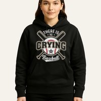 There Is No Crying In Baseball Hoodie