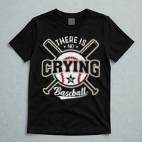 There Is No Crying In Baseball T-Shirt