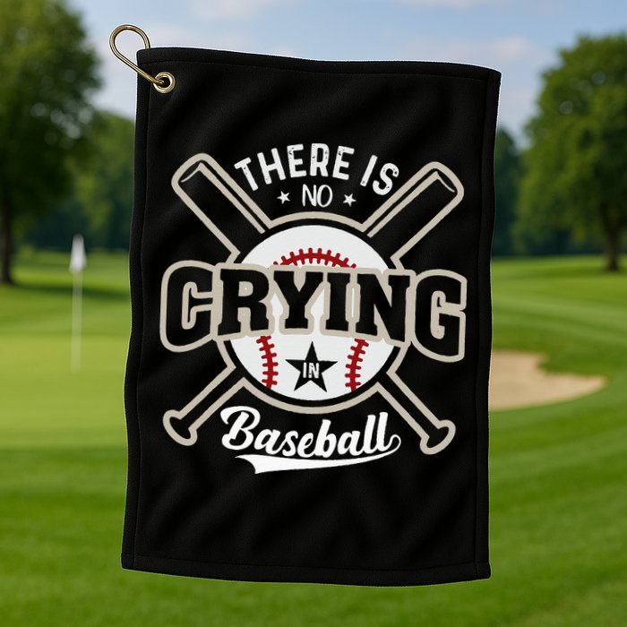 There Is No Crying In Baseball Golf Towel