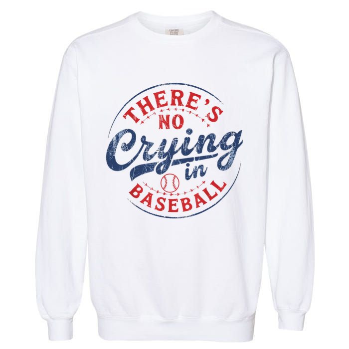 There Is No Crying In Baseball Funny Game Day Baseball Mom  Garment-Dyed Sweatshirt