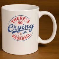 There Is No Crying In Baseball Funny Game Day Baseball Mom  11oz C Handle Ceramic Mug