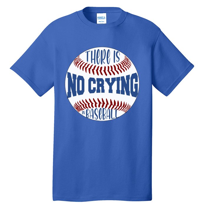 There Is No Crying In Baseball Cool Gift Tall T-Shirt