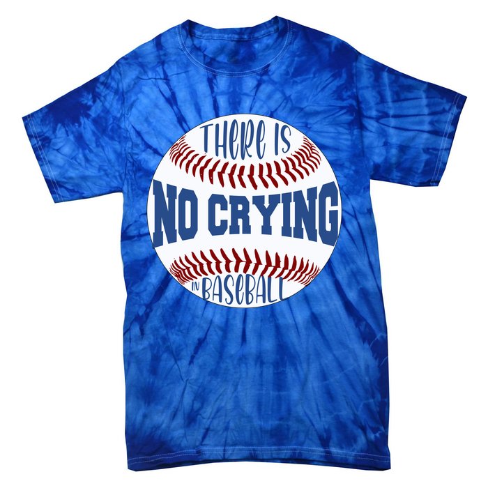 There Is No Crying In Baseball Cool Gift Tie-Dye T-Shirt