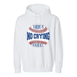 There Is No Crying In Baseball Cool Gift Garment-Dyed Fleece Hoodie