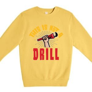 This Is Not A Drill Pipe Wrench Cool Gift Premium Crewneck Sweatshirt