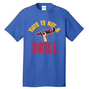 This Is Not A Drill Pipe Wrench Cool Gift Tall T-Shirt