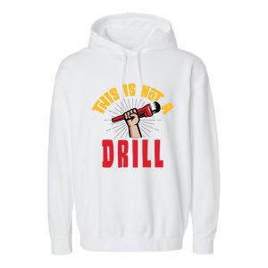 This Is Not A Drill Pipe Wrench Cool Gift Garment-Dyed Fleece Hoodie