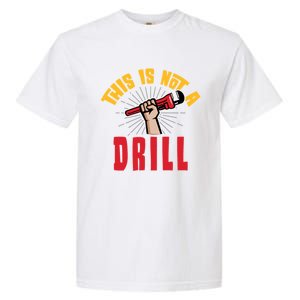 This Is Not A Drill Pipe Wrench Cool Gift Garment-Dyed Heavyweight T-Shirt