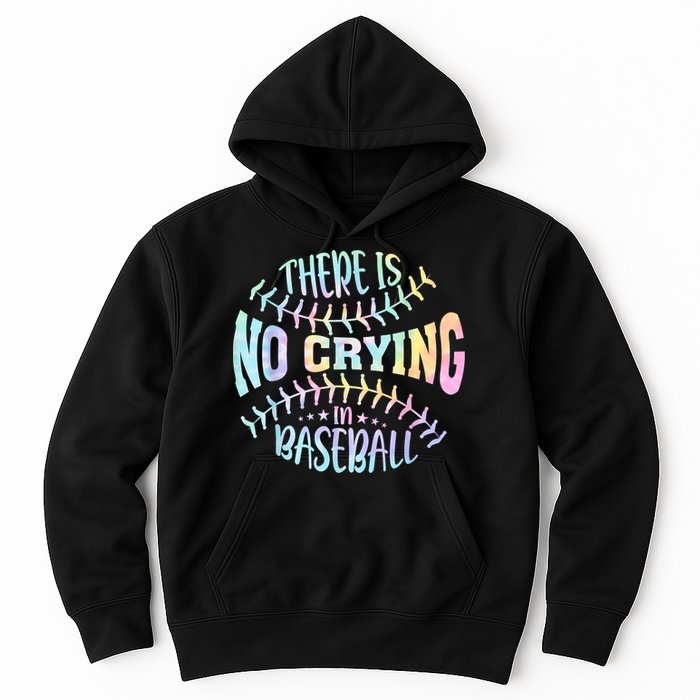 There Is No Crying In Baseball Tie Dye Hoodie