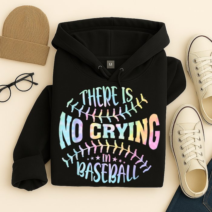There Is No Crying In Baseball Tie Dye Hoodie