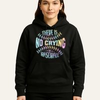 There Is No Crying In Baseball Tie Dye Hoodie