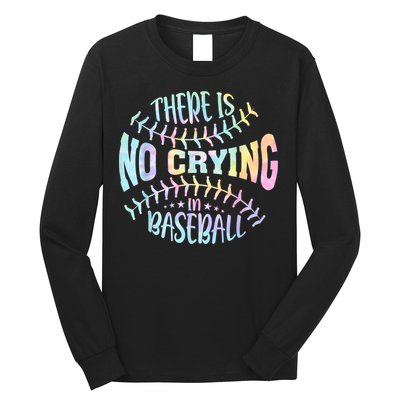 There Is No Crying In Baseball Tie Dye Long Sleeve Shirt