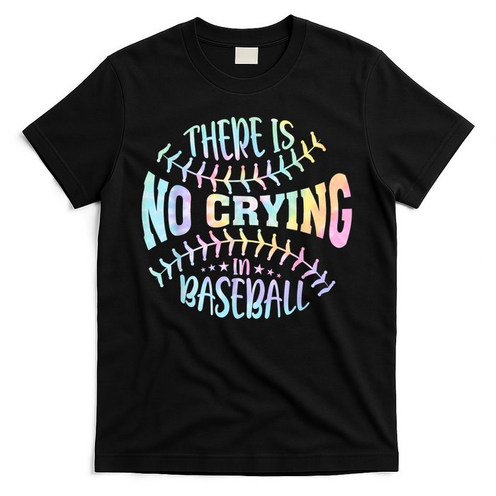 There Is No Crying In Baseball Tie Dye T-Shirt