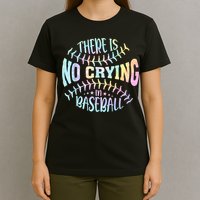 There Is No Crying In Baseball Tie Dye T-Shirt