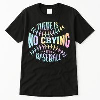There Is No Crying In Baseball Tie Dye Tall T-Shirt
