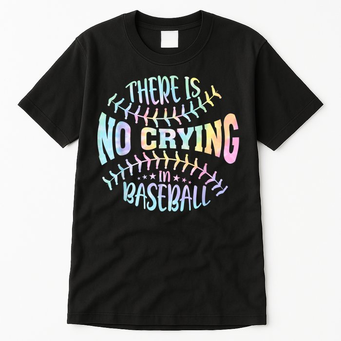 There Is No Crying In Baseball Tie Dye Tall T-Shirt