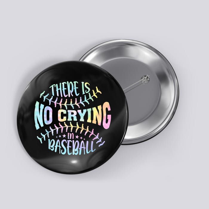 There Is No Crying In Baseball Tie Dye Button