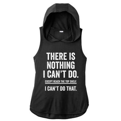 There Is Nothing I Cant Do Except Reach The Top Shelf Funny Sarcastic Ladies PosiCharge Tri-Blend Wicking Draft Hoodie Tank