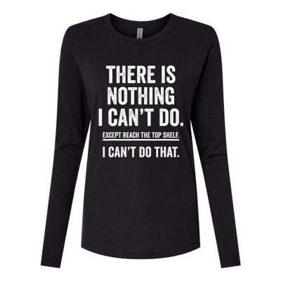 There Is Nothing I Cant Do Except Reach The Top Shelf Funny Sarcastic Womens Cotton Relaxed Long Sleeve T-Shirt