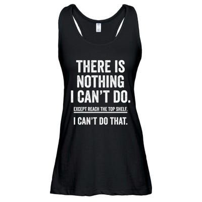 There Is Nothing I Cant Do Except Reach The Top Shelf Funny Sarcastic Ladies Essential Flowy Tank