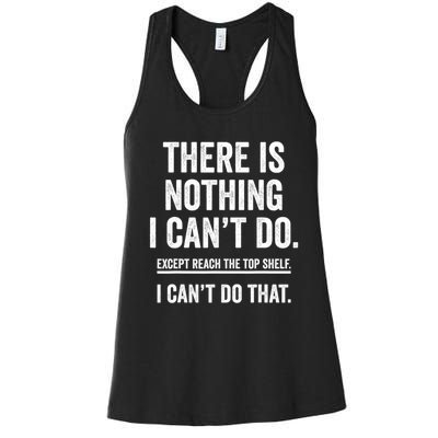 There Is Nothing I Cant Do Except Reach The Top Shelf Funny Sarcastic Women's Racerback Tank