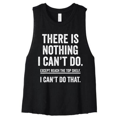 There Is Nothing I Cant Do Except Reach The Top Shelf Funny Sarcastic Women's Racerback Cropped Tank