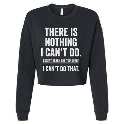 There Is Nothing I Cant Do Except Reach The Top Shelf Funny Sarcastic Cropped Pullover Crew