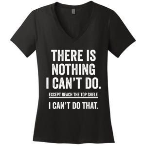 There Is Nothing I Cant Do Except Reach The Top Shelf Funny Sarcastic Women's V-Neck T-Shirt