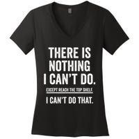 There Is Nothing I Cant Do Except Reach The Top Shelf Funny Sarcastic Women's V-Neck T-Shirt