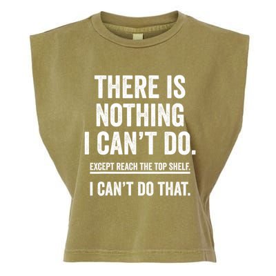 There Is Nothing I Cant Do Except Reach The Top Shelf Funny Sarcastic Garment-Dyed Women's Muscle Tee