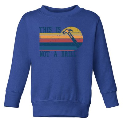 This Is Not A Drill Retro Vintage Funny Carpenter Tool Diy Gift Toddler Sweatshirt