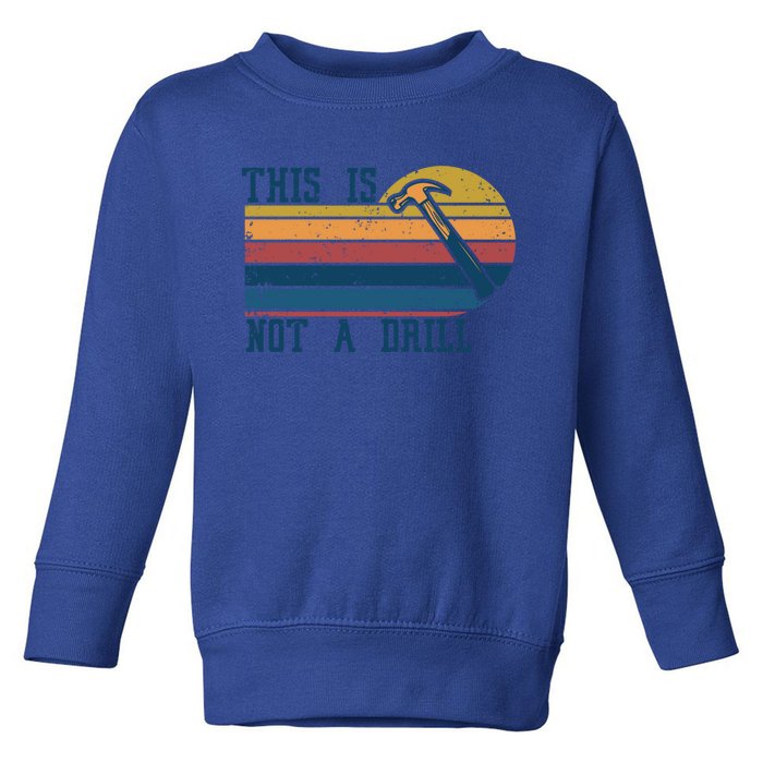 This Is Not A Drill Retro Vintage Funny Carpenter Tool Diy Gift Toddler Sweatshirt