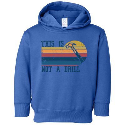 This Is Not A Drill Retro Vintage Funny Carpenter Tool Diy Gift Toddler Hoodie