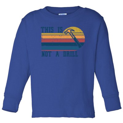 This Is Not A Drill Retro Vintage Funny Carpenter Tool Diy Gift Toddler Long Sleeve Shirt